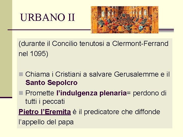 URBANO II (durante il Concilio tenutosi a Clermont-Ferrand nel 1095) n Chiama i Cristiani