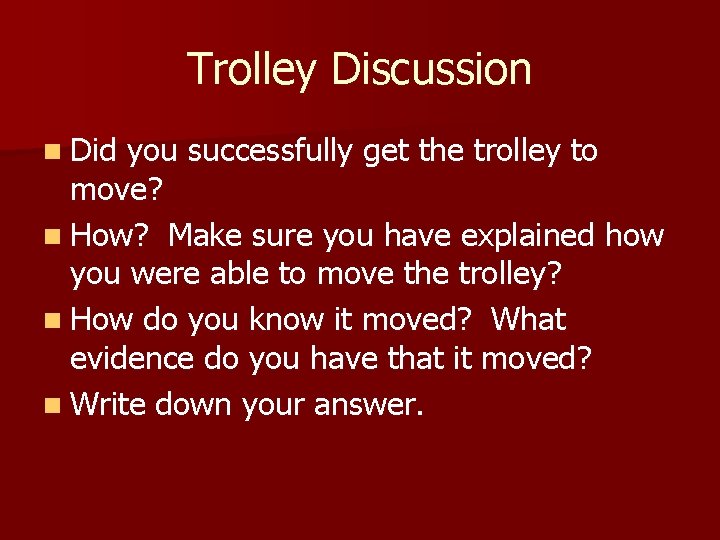 Trolley Discussion n Did you successfully get the trolley to move? n How? Make