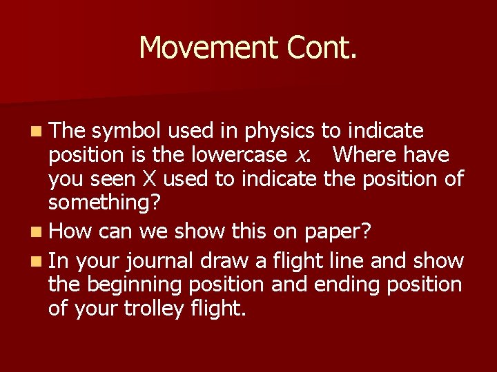 Movement Cont. n The symbol used in physics to indicate position is the lowercase