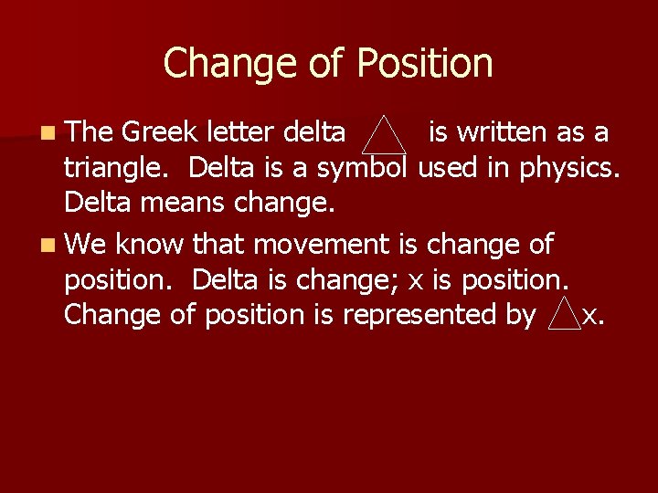 Change of Position n The Greek letter delta is written as a triangle. Delta