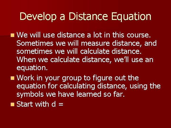 Develop a Distance Equation n We will use distance a lot in this course.