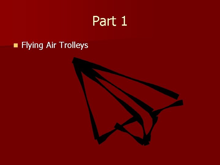 Part 1 n Flying Air Trolleys 