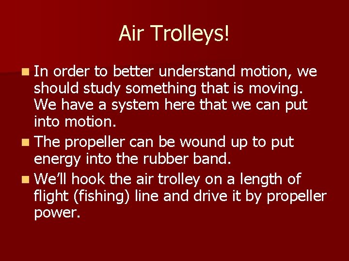 Air Trolleys! n In order to better understand motion, we should study something that