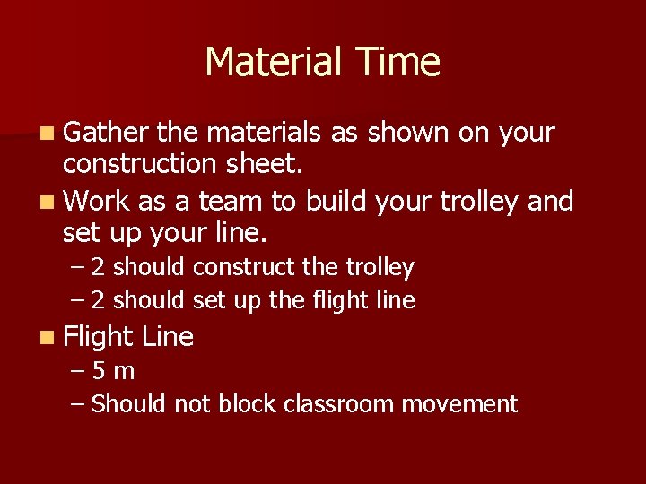 Material Time n Gather the materials as shown on your construction sheet. n Work