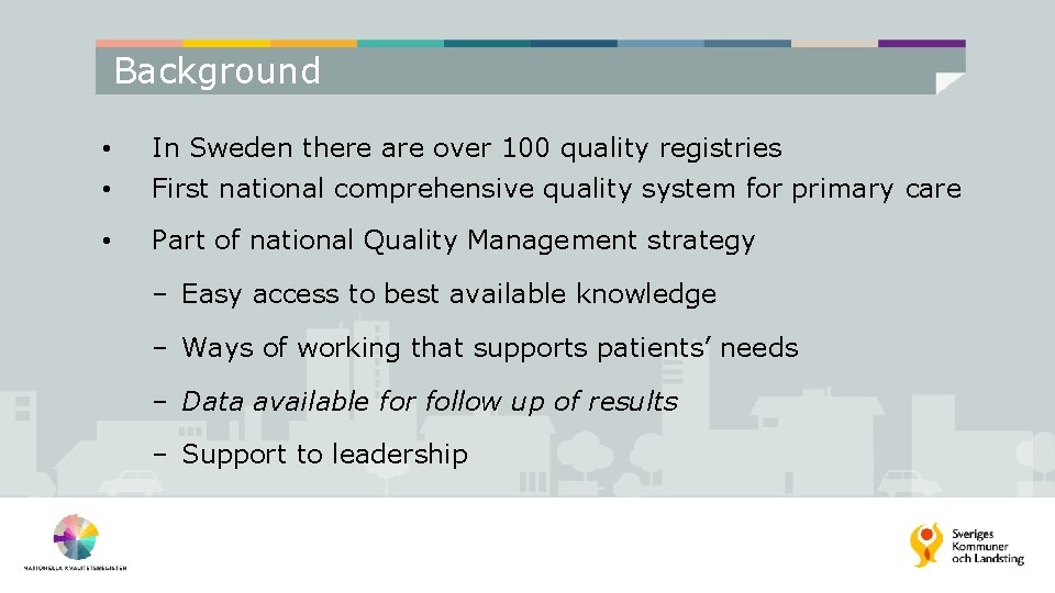 Background • In Sweden there are over 100 quality registries • First national comprehensive
