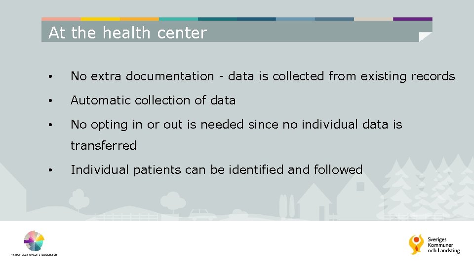 At the health center • No extra documentation - data is collected from existing