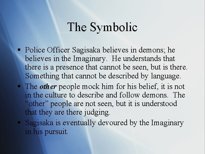 The Symbolic § Police Officer Sagisaka believes in demons; he believes in the Imaginary. The Symbolic § Police Officer Sagisaka believes in demons; he believes in the Imaginary.