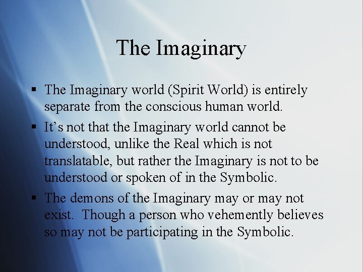 The Imaginary § The Imaginary world (Spirit World) is entirely separate from the conscious The Imaginary § The Imaginary world (Spirit World) is entirely separate from the conscious