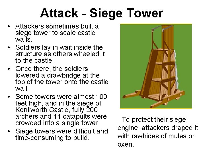 Attack - Siege Tower • Attackers sometimes built a siege tower to scale castle
