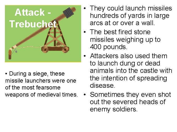  • They could launch missiles Attack hundreds of yards in large arcs at