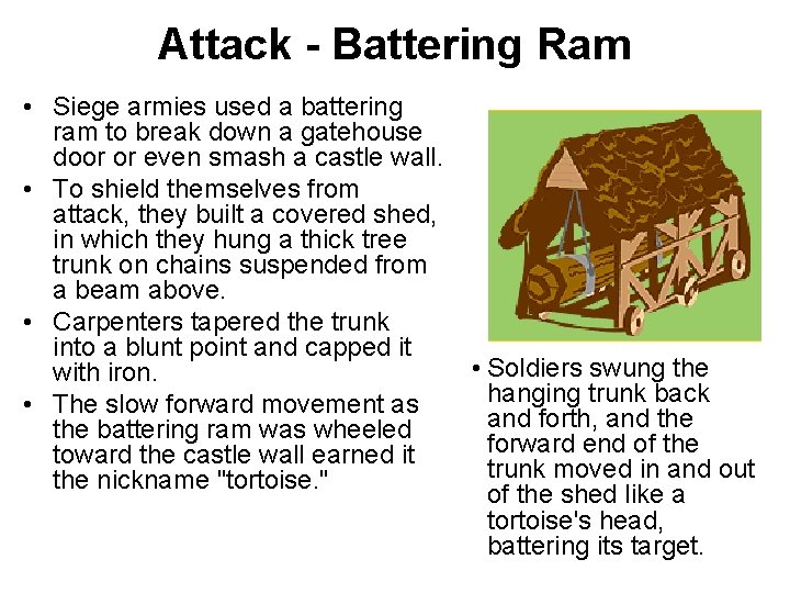 Attack - Battering Ram • Siege armies used a battering ram to break down