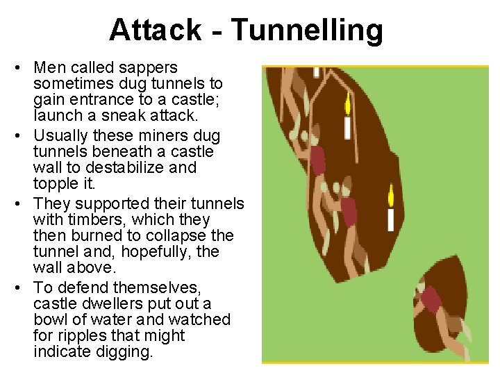Attack - Tunnelling • Men called sappers sometimes dug tunnels to gain entrance to
