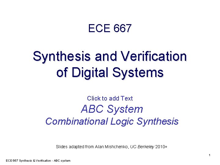 ECE 667 Synthesis and Verification of Digital Systems Click to add Text ABC System