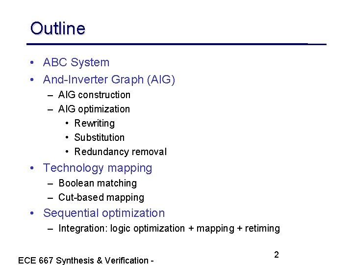 Outline • ABC System • And-Inverter Graph (AIG) – AIG construction – AIG optimization