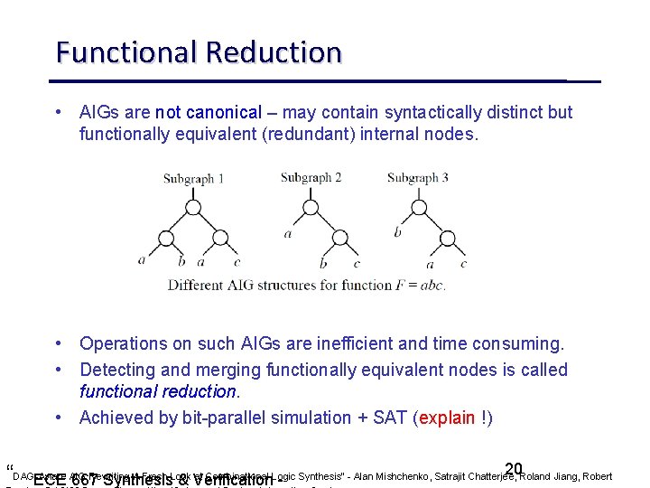 Functional Reduction • AIGs are not canonical – may contain syntactically distinct but functionally