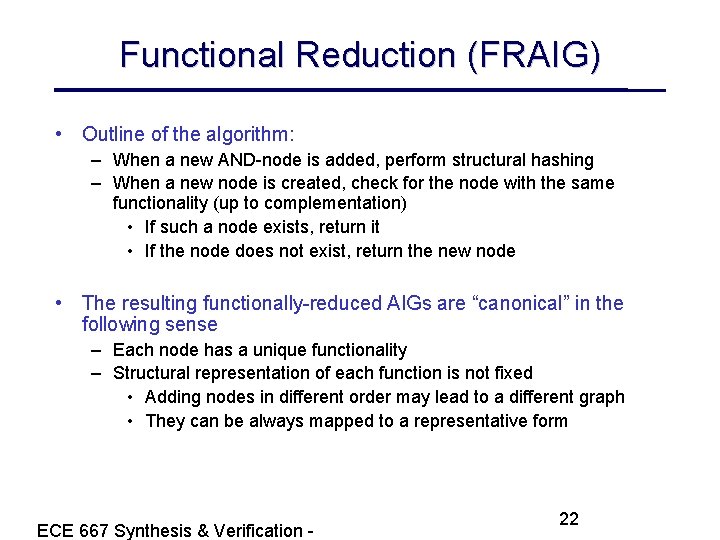 Functional Reduction (FRAIG) • Outline of the algorithm: – When a new AND-node is