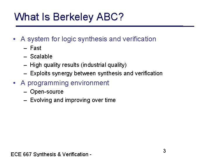 What Is Berkeley ABC? • A system for logic synthesis and verification – –