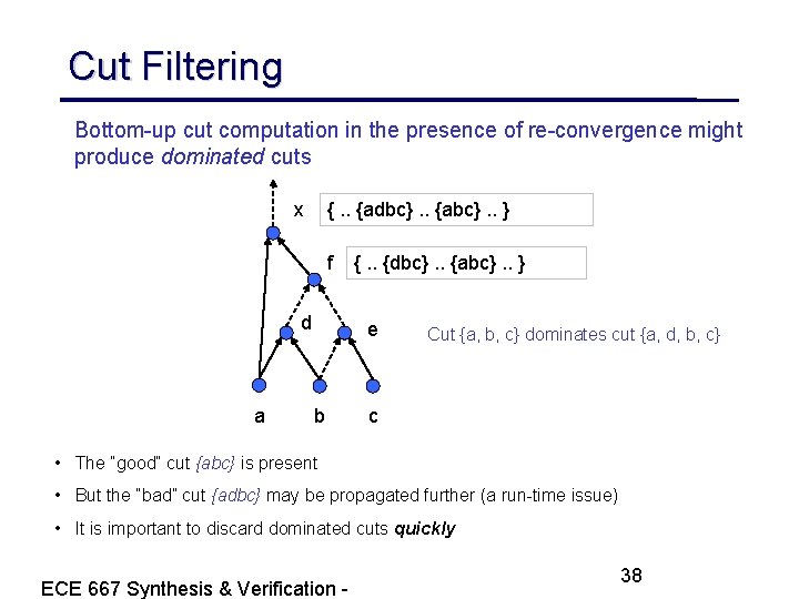 Cut Filtering Bottom-up cut computation in the presence of re-convergence might produce dominated cuts