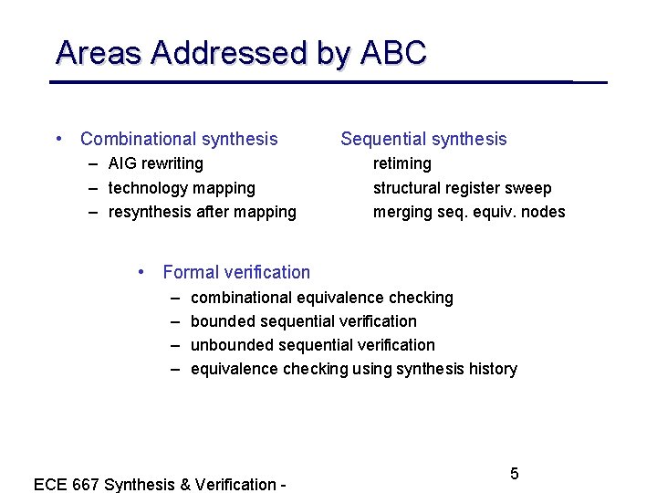 Areas Addressed by ABC • Combinational synthesis – AIG rewriting – technology mapping –