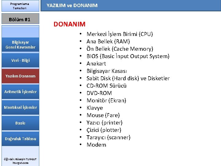 Programlama Temelleri Bölüm #1 Bilgisayar Genel Kavramlar Veri - Bilgi Yazılım Donanım Aritmetik İşlemler