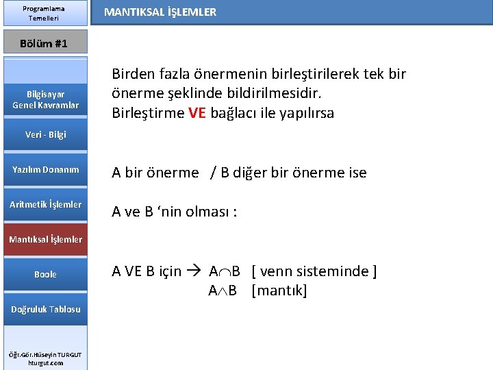 Programlama Temelleri MANTIKSAL İŞLEMLER Bölüm #1 Bilgisayar Genel Kavramlar Birden fazla önermenin birleştirilerek tek