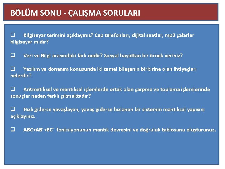 BÖLÜM SONU - ÇALIŞMA SORULARI q Bilgisayar terimini açıklayınız? Cep telefonları, dijital saatler, mp