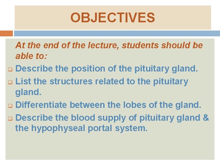 OBJECTIVES q q At the end of the lecture, students should be able to: