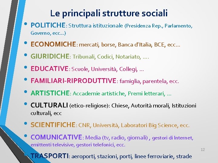 Le principali strutture sociali • POLITICHE: Struttura istituzionale (Presidenza Rep. , Parlamento, Governo, ecc…)