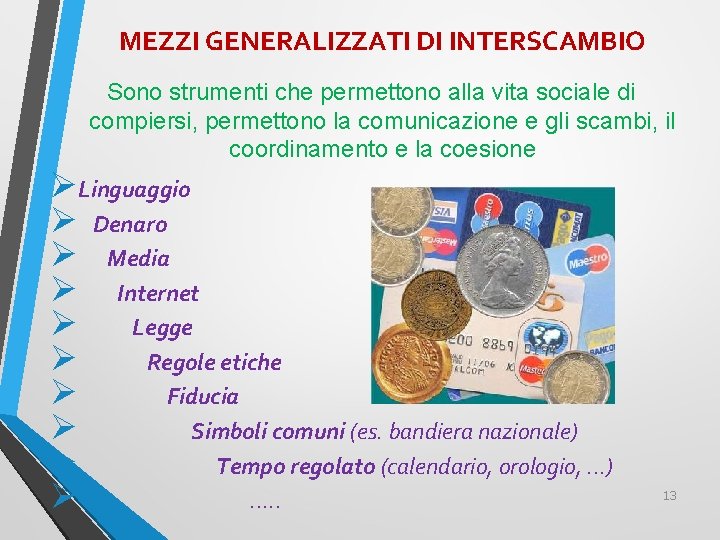 MEZZI GENERALIZZATI DI INTERSCAMBIO Sono strumenti che permettono alla vita sociale di compiersi, permettono