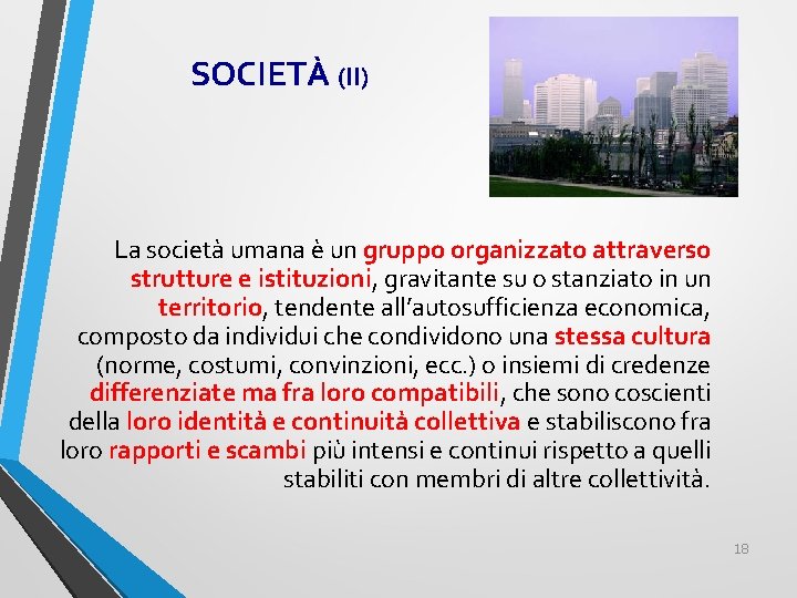 SOCIETÀ (II) La società umana è un gruppo organizzato attraverso strutture e istituzioni, gravitante