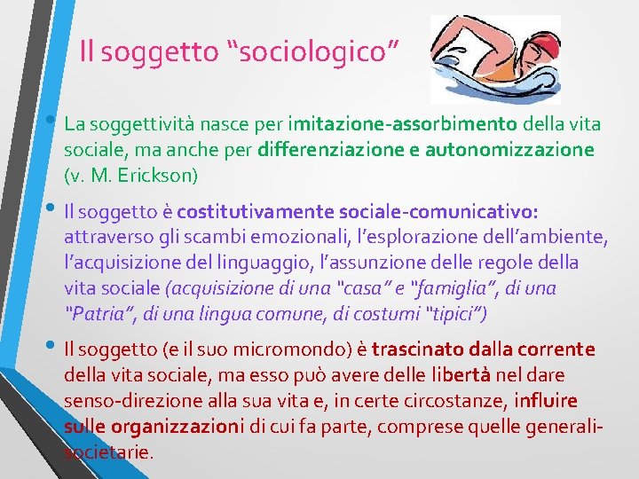 Il soggetto “sociologico” • La soggettività nasce per imitazione-assorbimento della vita sociale, ma anche