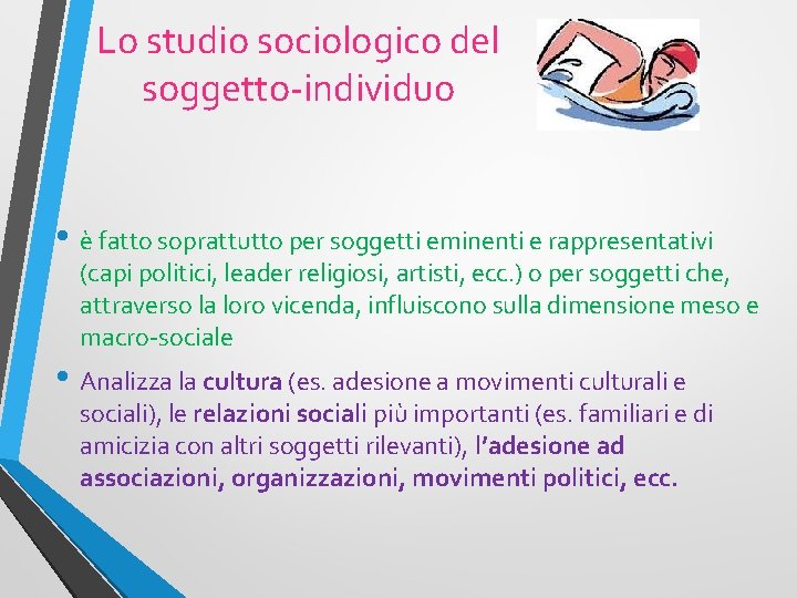 Lo studio sociologico del soggetto-individuo • è fatto soprattutto per soggetti eminenti e rappresentativi