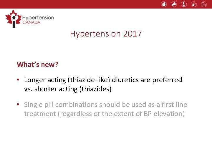 Hypertension 2017 What’s new? • Longer acting (thiazide-like) diuretics are preferred vs. shorter acting