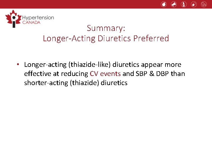 Summary: Longer-Acting Diuretics Preferred • Longer-acting (thiazide-like) diuretics appear more effective at reducing CV