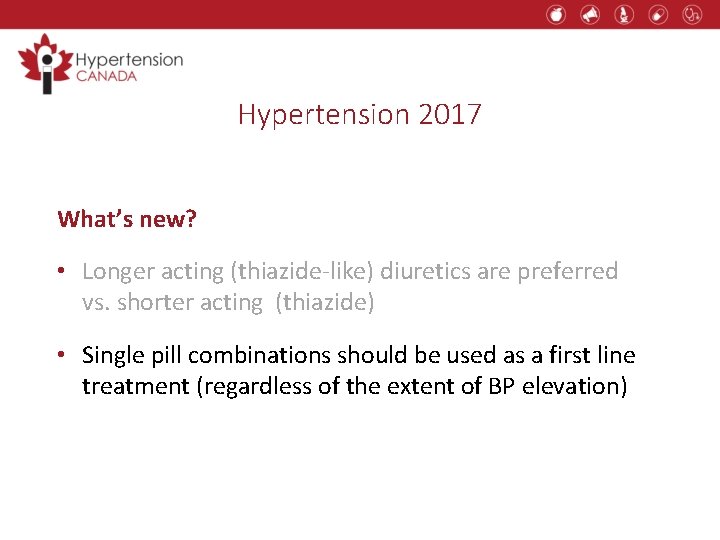 Hypertension 2017 What’s new? • Longer acting (thiazide-like) diuretics are preferred vs. shorter acting
