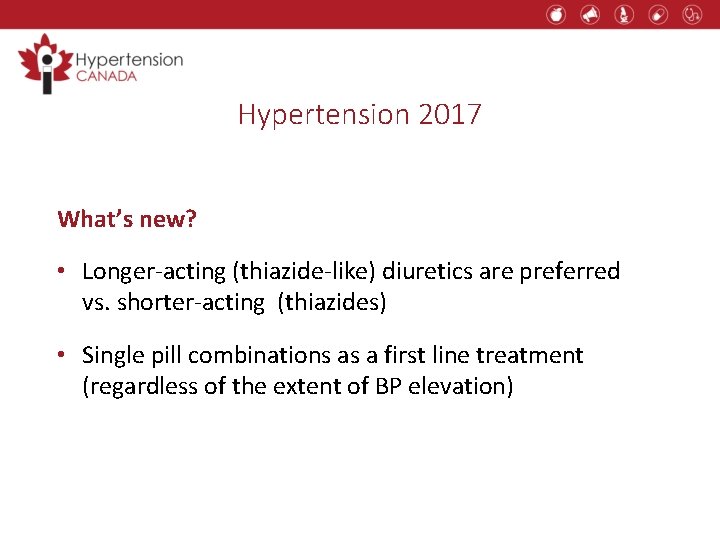 Hypertension 2017 What’s new? • Longer-acting (thiazide-like) diuretics are preferred vs. shorter-acting (thiazides) •