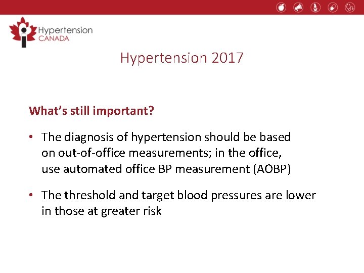Hypertension 2017 What’s still important? • The diagnosis of hypertension should be based on