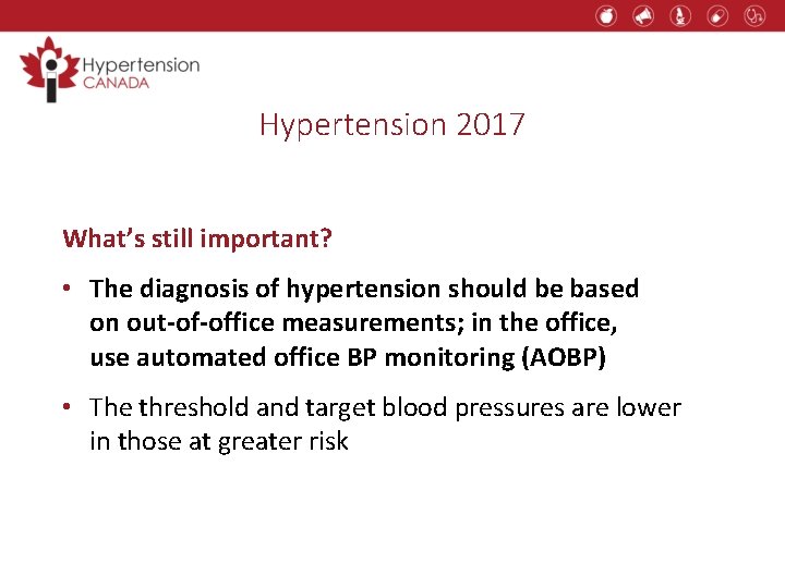 Hypertension 2017 What’s still important? • The diagnosis of hypertension should be based on