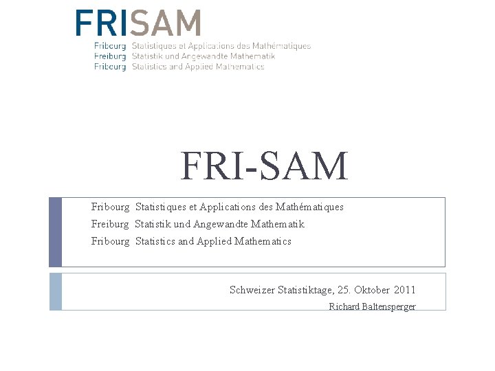 FRI-SAM Fribourg Statistiques et Applications des Mathématiques Freiburg Statistik und Angewandte Mathematik Fribourg Statistics