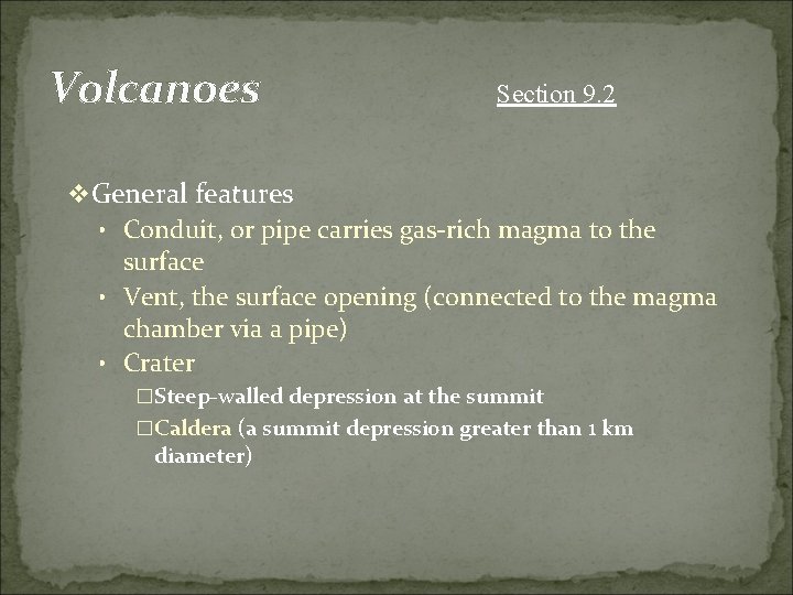 Volcanoes Section 9. 2 v General features • Conduit, or pipe carries gas-rich magma