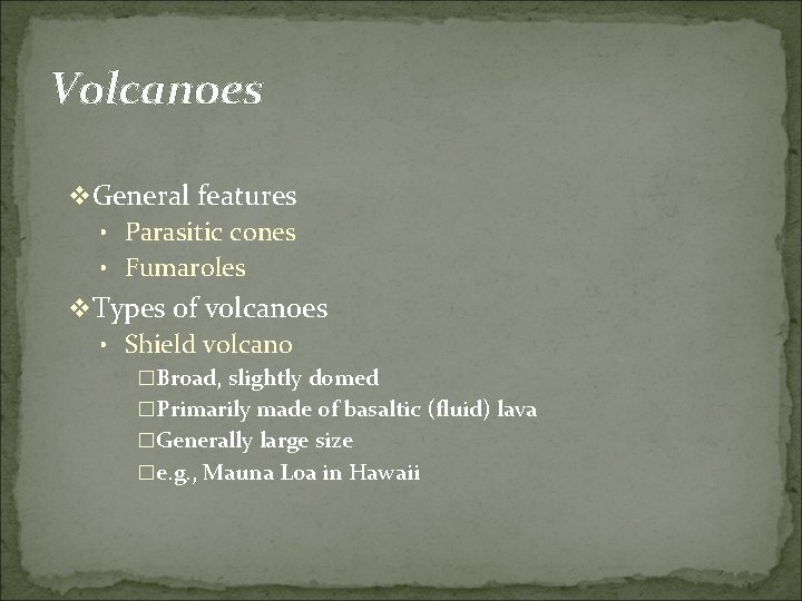 Volcanoes v General features • Parasitic cones • Fumaroles v Types of volcanoes •
