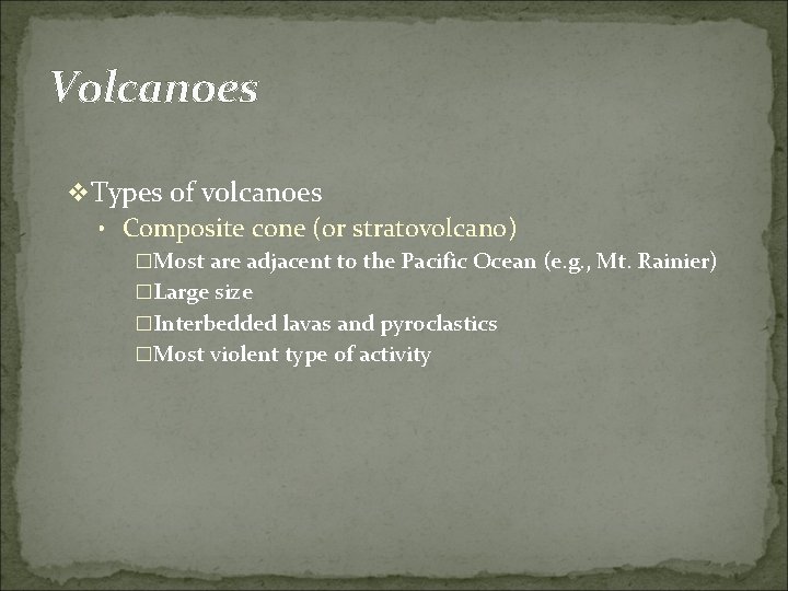 Volcanoes v Types of volcanoes • Composite cone (or stratovolcano) �Most are adjacent to
