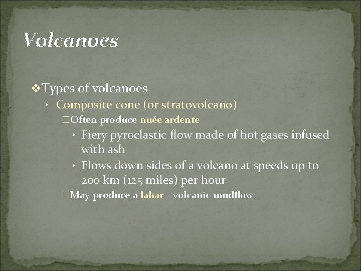 Volcanoes v Types of volcanoes • Composite cone (or stratovolcano) �Often produce nuée ardente