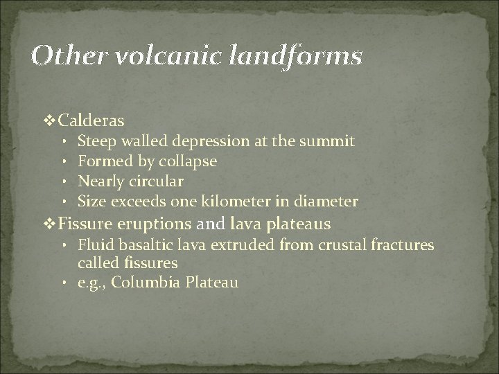 Other volcanic landforms v Calderas • • Steep walled depression at the summit Formed