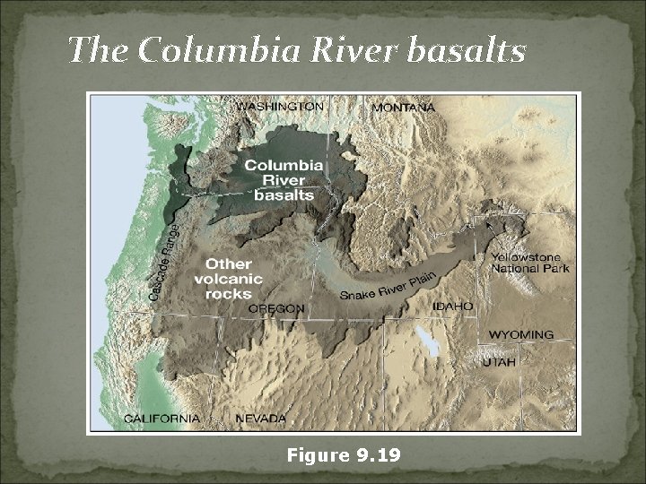 The Columbia River basalts Figure 9. 19 