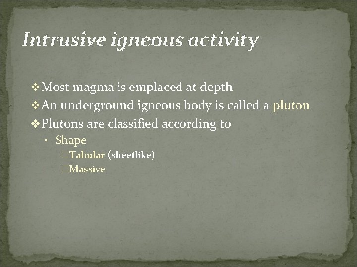 Intrusive igneous activity v Most magma is emplaced at depth v An underground igneous