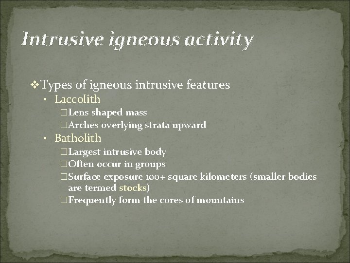 Intrusive igneous activity v Types of igneous intrusive features • Laccolith �Lens shaped mass