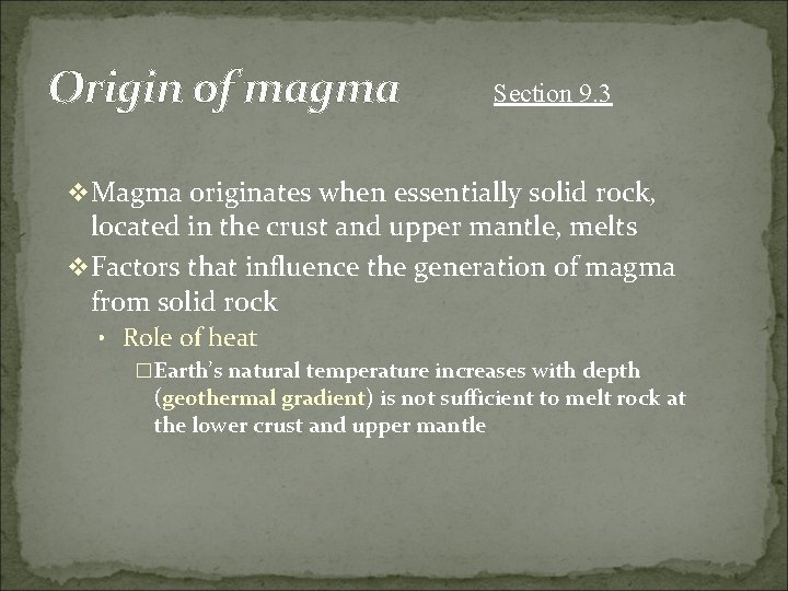 Origin of magma Section 9. 3 v Magma originates when essentially solid rock, located