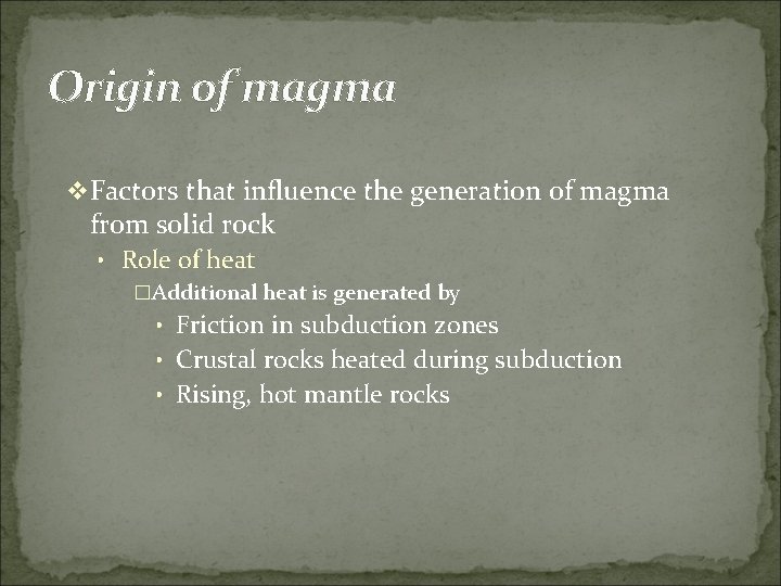 Origin of magma v Factors that influence the generation of magma from solid rock