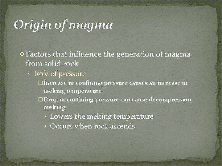 Origin of magma v Factors that influence the generation of magma from solid rock